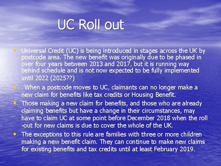 UC Roll out • Universal Credit (UC) is being introduced in stages across the