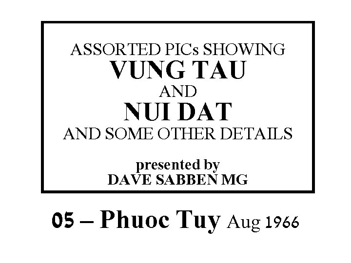 ASSORTED PICs SHOWING VUNG TAU AND NUI DAT THIS SLIDE AND PRESENTATION WAS PREPARED