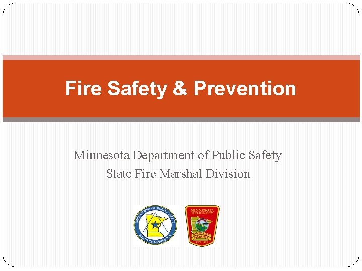 Fire Safety & Prevention Minnesota Department of Public Safety State Fire Marshal Division 