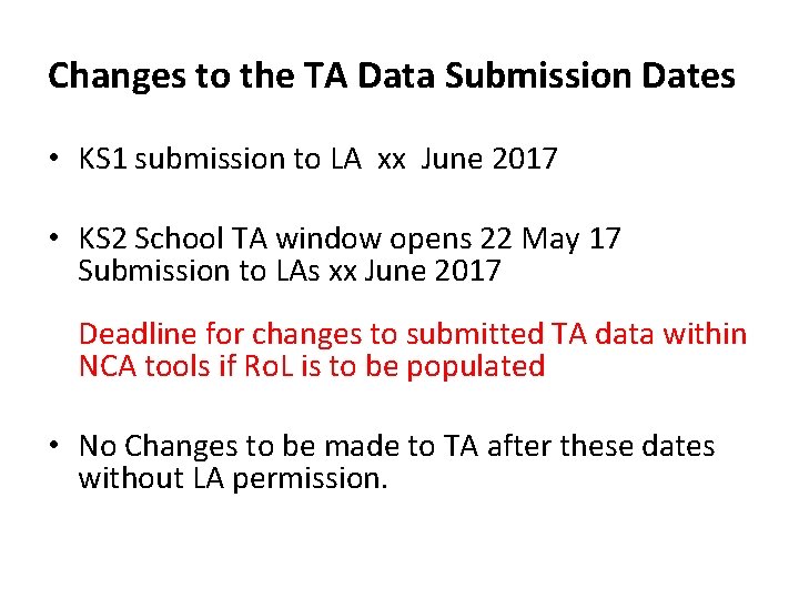 Changes to the TA Data Submission Dates • KS 1 submission to LA xx