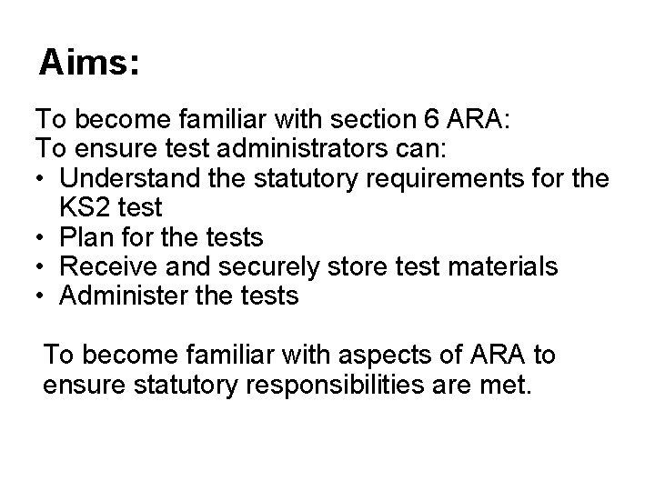 Aims: To become familiar with section 6 ARA: To ensure test administrators can: •
