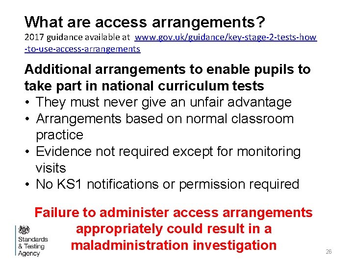 What are access arrangements? 2017 guidance available at www. gov. uk/guidance/key-stage-2 -tests-how -to-use-access-arrangements Additional