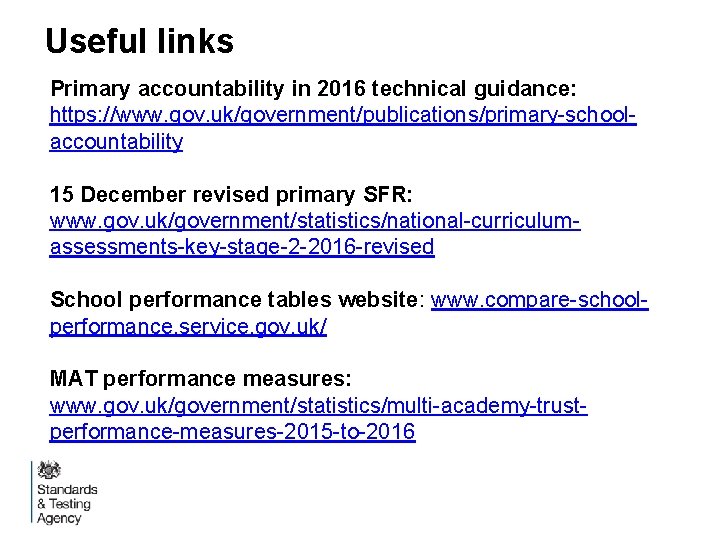 Useful links Primary accountability in 2016 technical guidance: https: //www. gov. uk/government/publications/primary-schoolaccountability 15 December