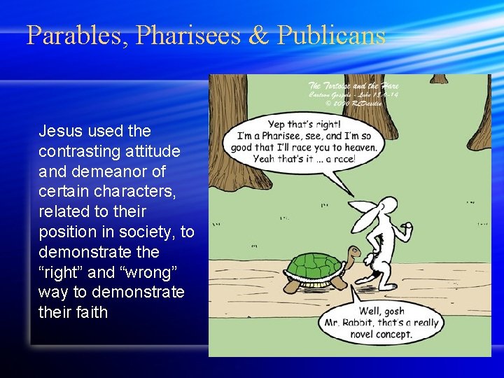 Parables, Pharisees & Publicans Jesus used the contrasting attitude and demeanor of certain characters,