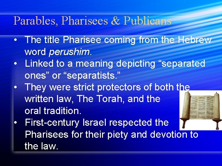 Parables, Pharisees & Publicans • The title Pharisee coming from the Hebrew word perushim.