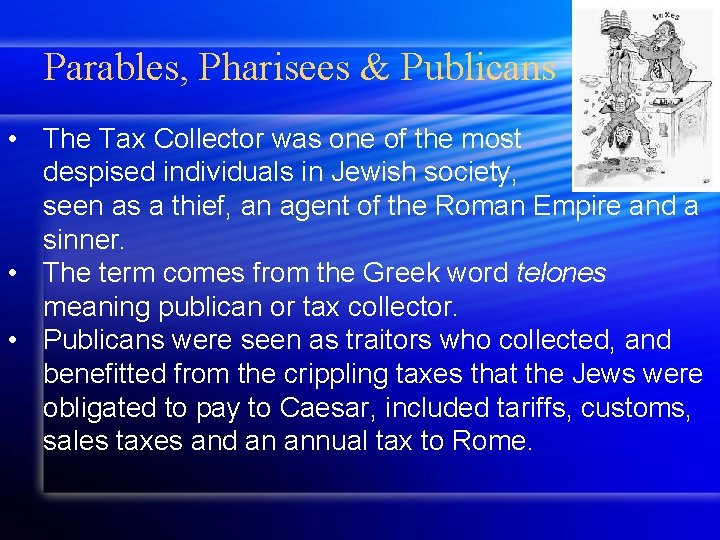 Parables, Pharisees & Publicans • The Tax Collector was one of the most despised