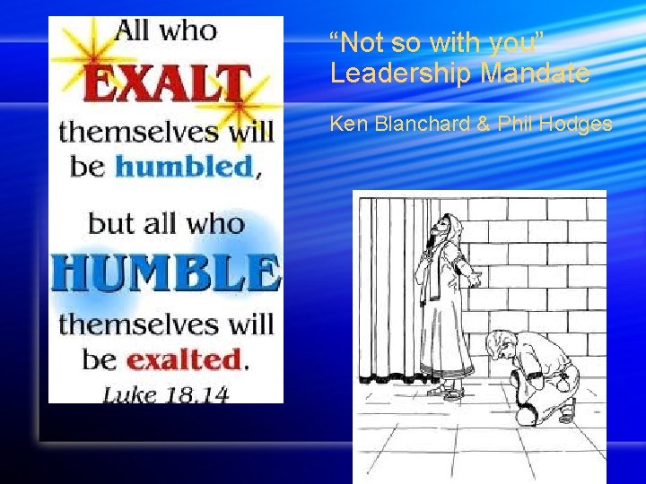 “Not so with you” Leadership Mandate Ken Blanchard & Phil Hodges 