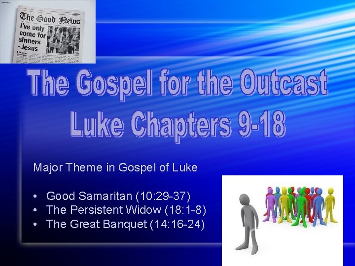 Major Theme in Gospel of Luke • Good Samaritan (10: 29 -37) • The