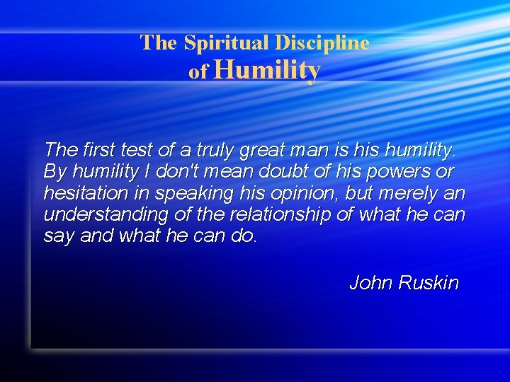 The Spiritual Discipline of Humility The first test of a truly great man is