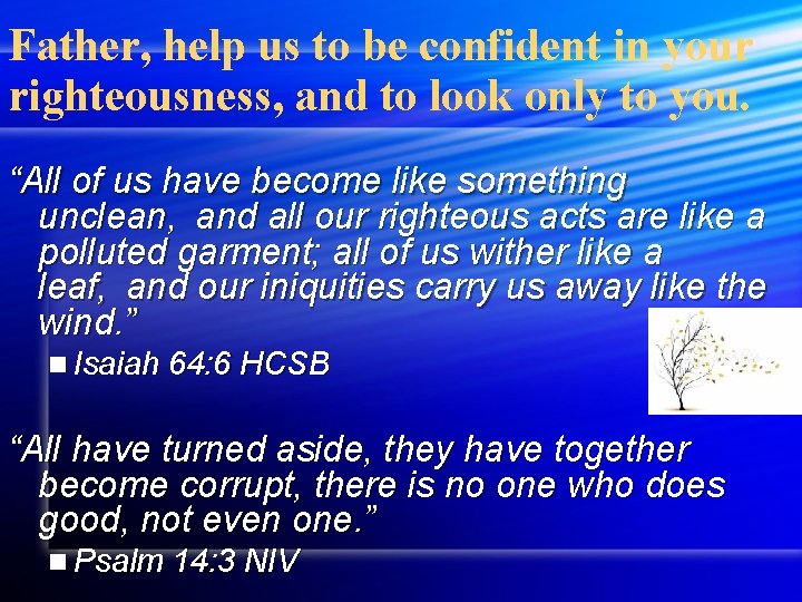 Father, help us to be confident in your righteousness, and to look only to