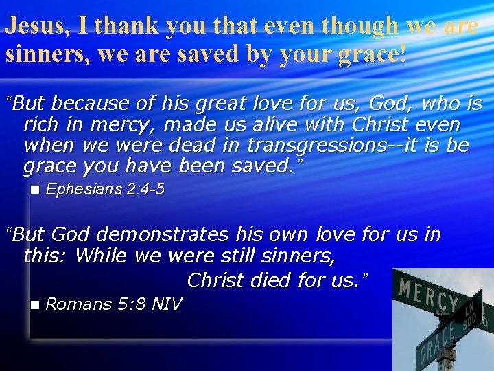 Jesus, I thank you that even though we are sinners, we are saved by