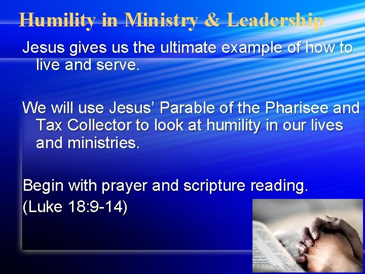 Humility in Ministry & Leadership Jesus gives us the ultimate example of how to