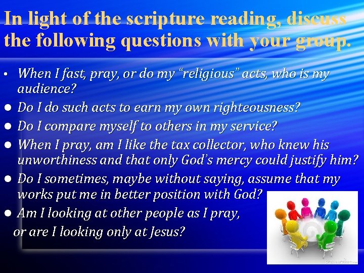 In light of the scripture reading, discuss the following questions with your group. When