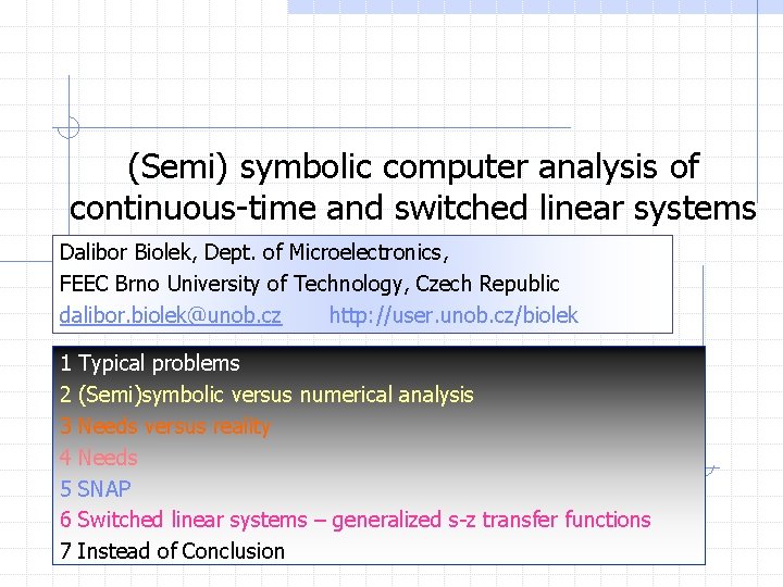 (Semi) symbolic computer analysis of continuous-time and switched linear systems Dalibor Biolek, Dept. of