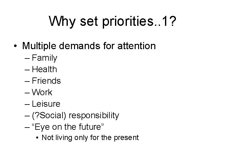 Why set priorities. . 1? • Multiple demands for attention – Family – Health