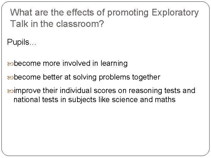 What are the effects of promoting Exploratory Talk in the classroom? Pupils… become more
