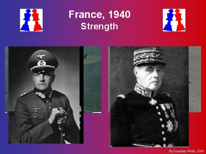 France, 1940 Strength §French Army & allies §German Army & allies §Maurice Gamelin §Maxime