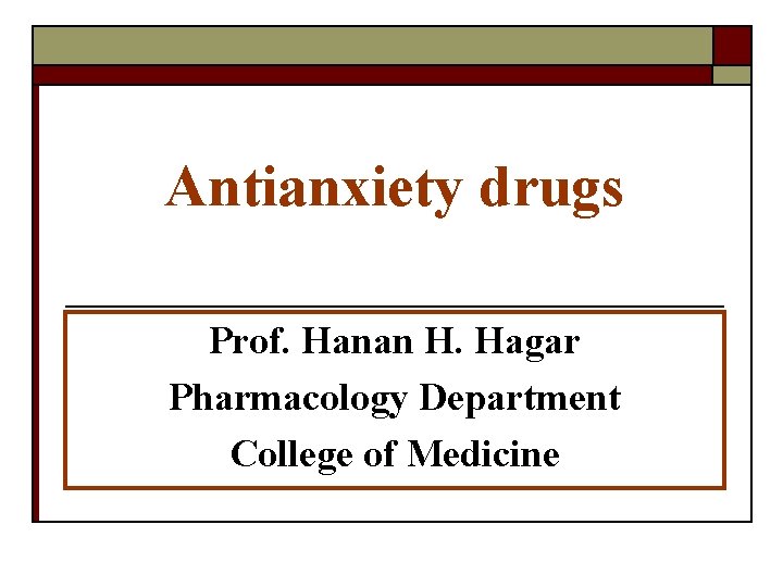 Antianxiety drugs Prof. Hanan H. Hagar Pharmacology Department College of Medicine 