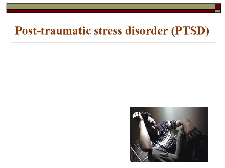 Post-traumatic stress disorder (PTSD) 