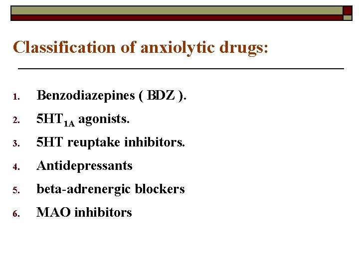 Classification of anxiolytic drugs: 1. Benzodiazepines ( BDZ ). 2. 5 HT 1 A