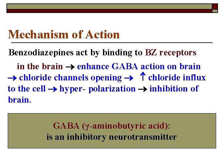 Mechanism of Action Benzodiazepines act by binding to BZ receptors in the brain enhance