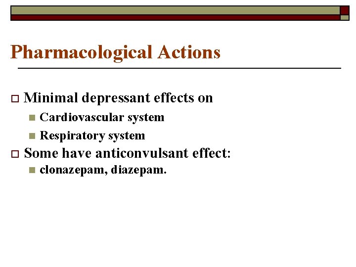 Pharmacological Actions o Minimal depressant effects on Cardiovascular system n Respiratory system n o