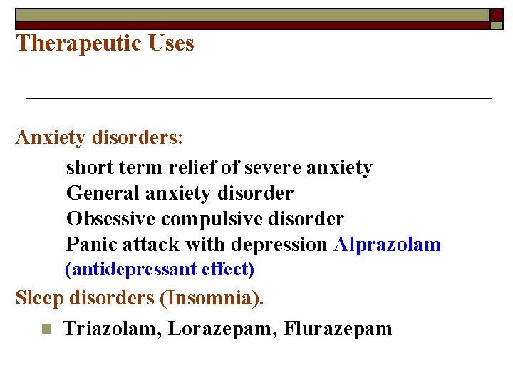 Therapeutic Uses Anxiety disorders: short term relief of severe anxiety General anxiety disorder Obsessive