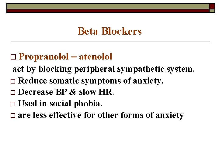 Beta Blockers o Propranolol – atenolol act by blocking peripheral sympathetic system. o Reduce