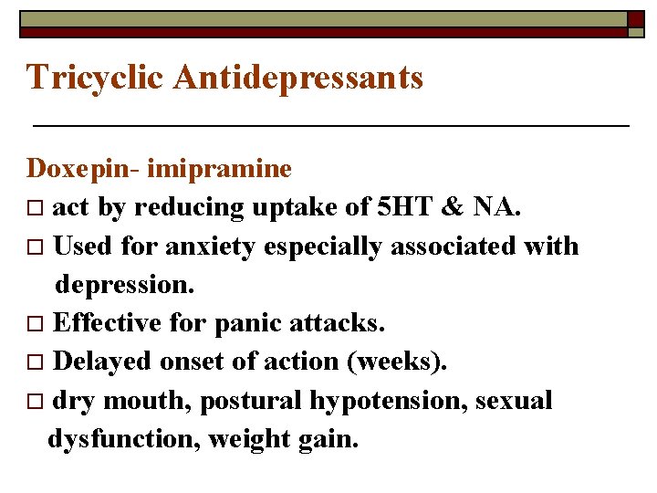 Tricyclic Antidepressants Doxepin- imipramine o act by reducing uptake of 5 HT & NA.