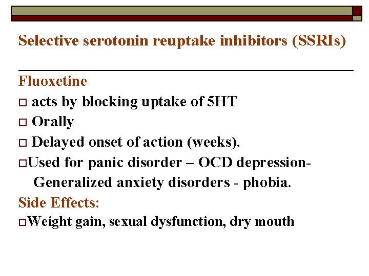 Selective serotonin reuptake inhibitors (SSRIs) Fluoxetine o acts by blocking uptake of 5 HT