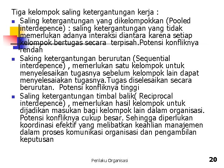 Tiga kelompok saling ketergantungan kerja : n Saling ketergantungan yang dikelompokkan (Pooled interdepence) :