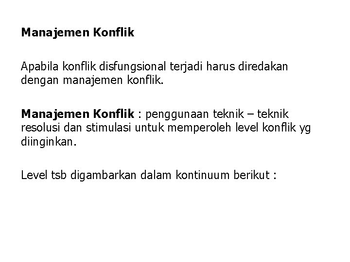 Manajemen Konflik Apabila konflik disfungsional terjadi harus diredakan dengan manajemen konflik. Manajemen Konflik :