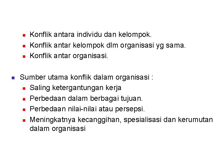 n n Konflik antara individu dan kelompok. Konflik antar kelompok dlm organisasi yg sama.