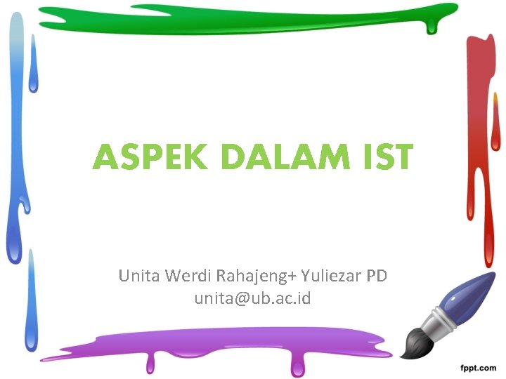 ASPEK DALAM IST Unita Werdi Rahajeng+ Yuliezar PD unita@ub. ac. id 