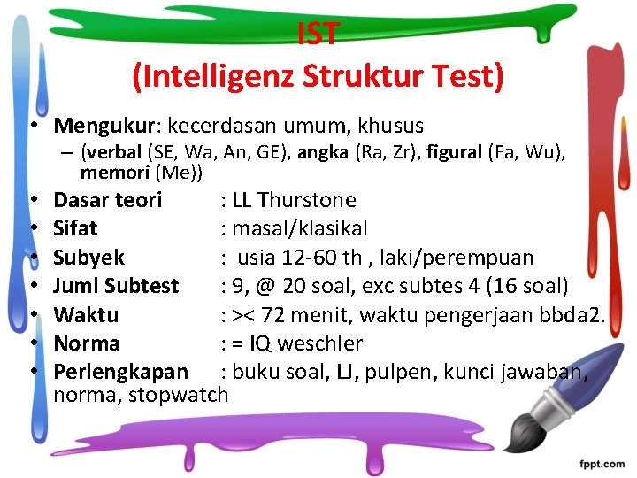 IST (Intelligenz Struktur Test) • Mengukur: kecerdasan umum, khusus – (verbal (SE, Wa, An,