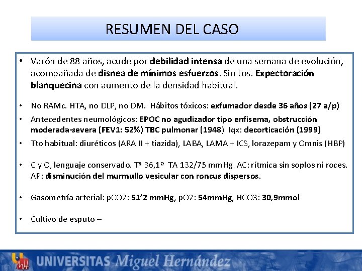 RESUMEN DEL CASO • Varón de 88 años, acude por debilidad intensa de una