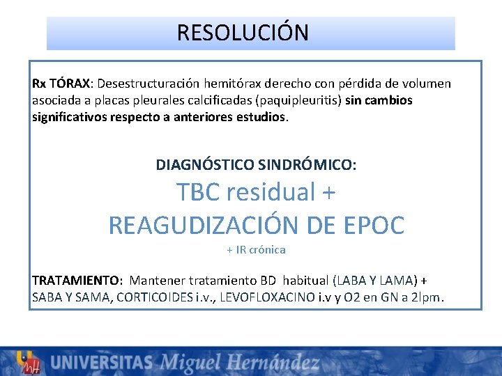 RESOLUCIÓN Rx TÓRAX: Desestructuración hemitórax derecho con pérdida de volumen asociada a placas pleurales