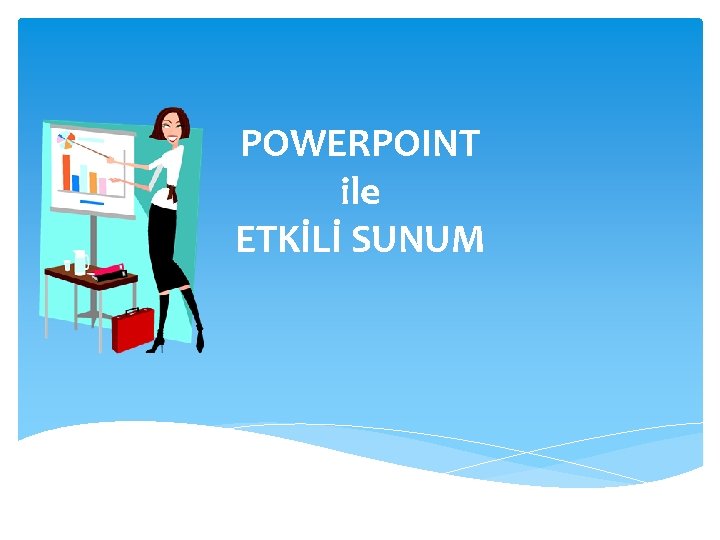 POWERPOINT ile ETKİLİ SUNUM 