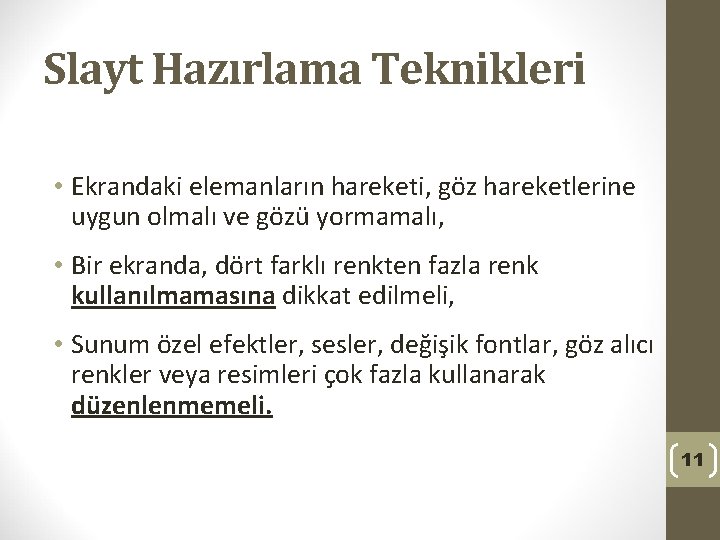 Slayt Hazırlama Teknikleri • Ekrandaki elemanların hareketi, göz hareketlerine uygun olmalı ve gözü yormamalı,