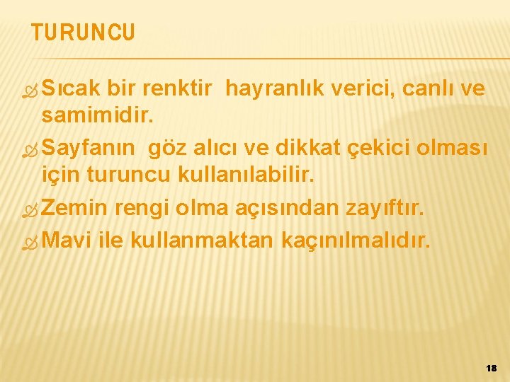 TURUNCU Sıcak bir renktir hayranlık verici, canlı ve samimidir. Sayfanın göz alıcı ve dikkat