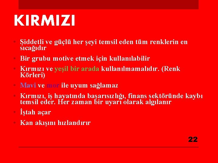 KIRMIZI • Şiddetli ve güçlü her şeyi temsil eden tüm renklerin en sıcağıdır •