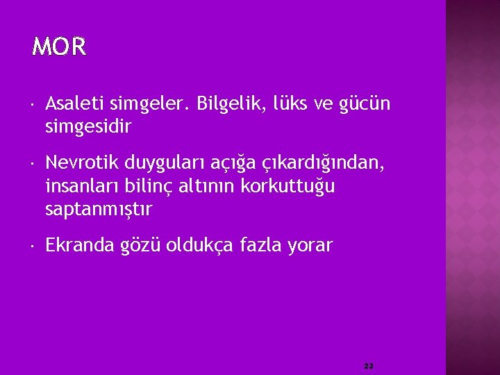 MOR Asaleti simgeler. Bilgelik, lüks ve gücün simgesidir Nevrotik duyguları açığa çıkardığından, insanları bilinç