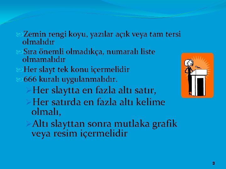  Zemin rengi koyu, yazılar açık veya tam tersi olmalıdır Sıra önemli olmadıkça, numaralı