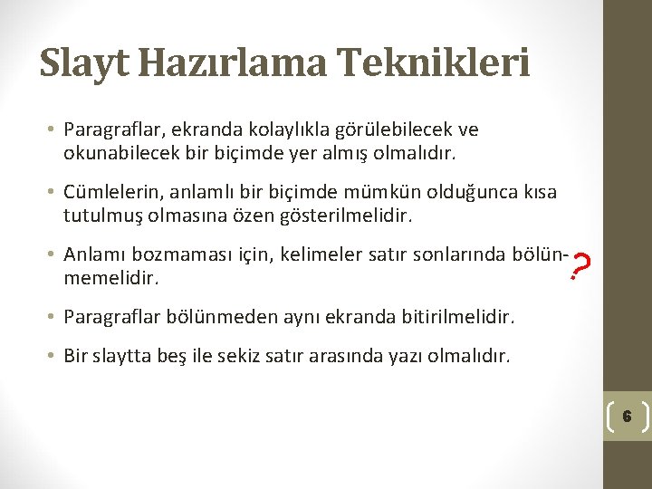 Slayt Hazırlama Teknikleri • Paragraflar, ekranda kolaylıkla görülebilecek ve okunabilecek bir biçimde yer almış