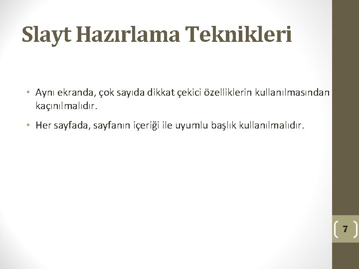 Slayt Hazırlama Teknikleri • Aynı ekranda, çok sayıda dikkat çekici özelliklerin kullanılmasından kaçınılmalıdır. •