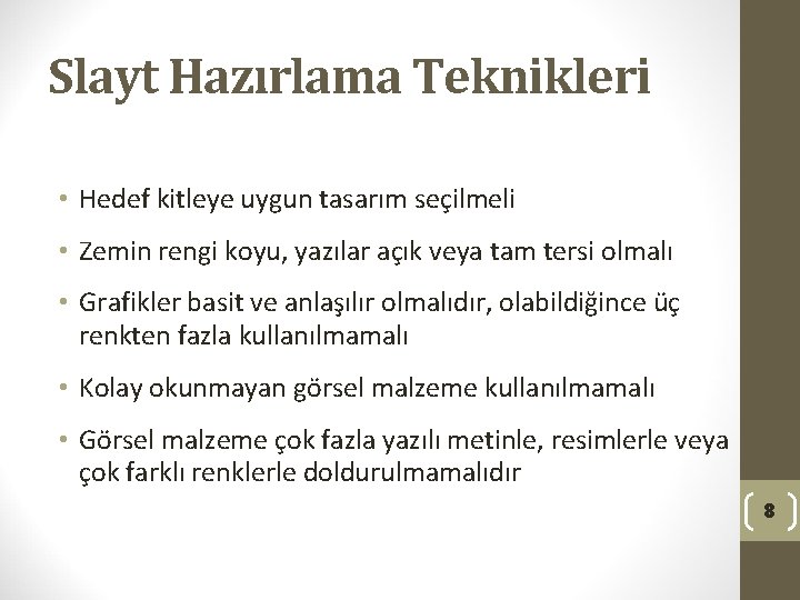 Slayt Hazırlama Teknikleri • Hedef kitleye uygun tasarım seçilmeli • Zemin rengi koyu, yazılar