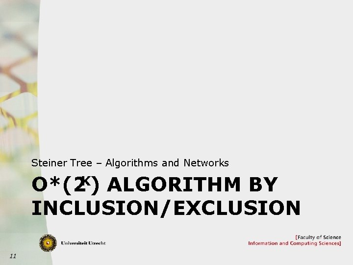 Steiner Tree – Algorithms and Networks O*(2 K) ALGORITHM BY INCLUSION/EXCLUSION 11 