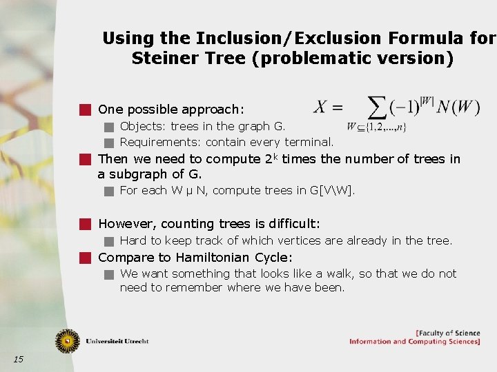 Using the Inclusion/Exclusion Formula for Steiner Tree (problematic version) g One possible approach: g