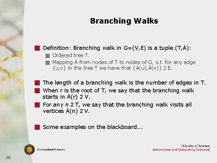 Branching Walks g Definition: Branching walk in G=(V, E) is a tuple (T, Á):