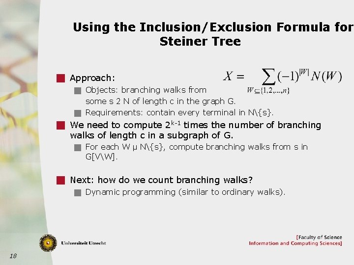 Using the Inclusion/Exclusion Formula for Steiner Tree g Approach: g Objects: branching walks from
